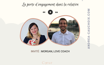 Podcast #20 : La perte d’engagement dans les relations avec Morgan