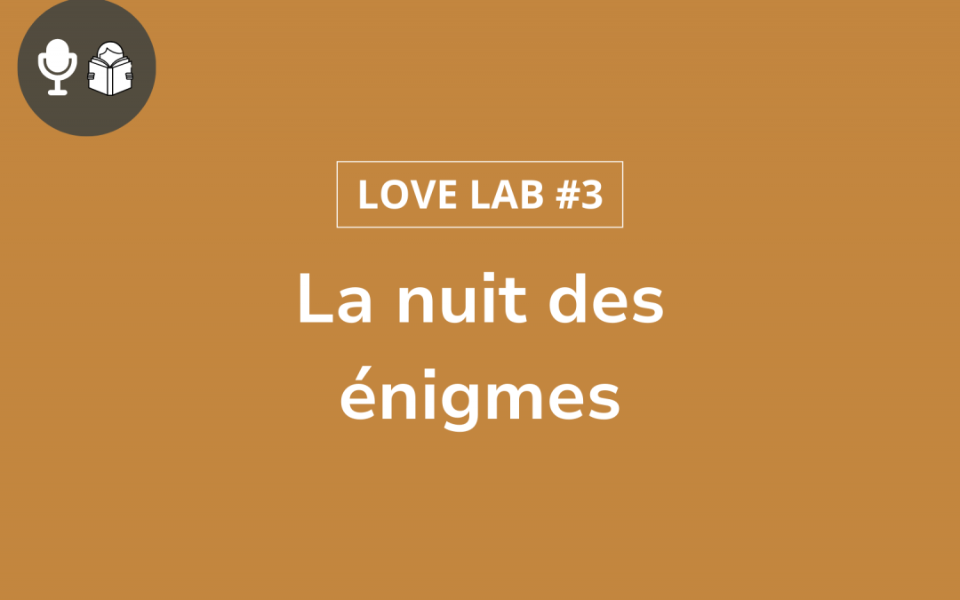 Love Lab #3 : La nuit des énigmes