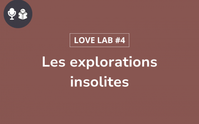 Love Lab #4 : Les explorations insolites