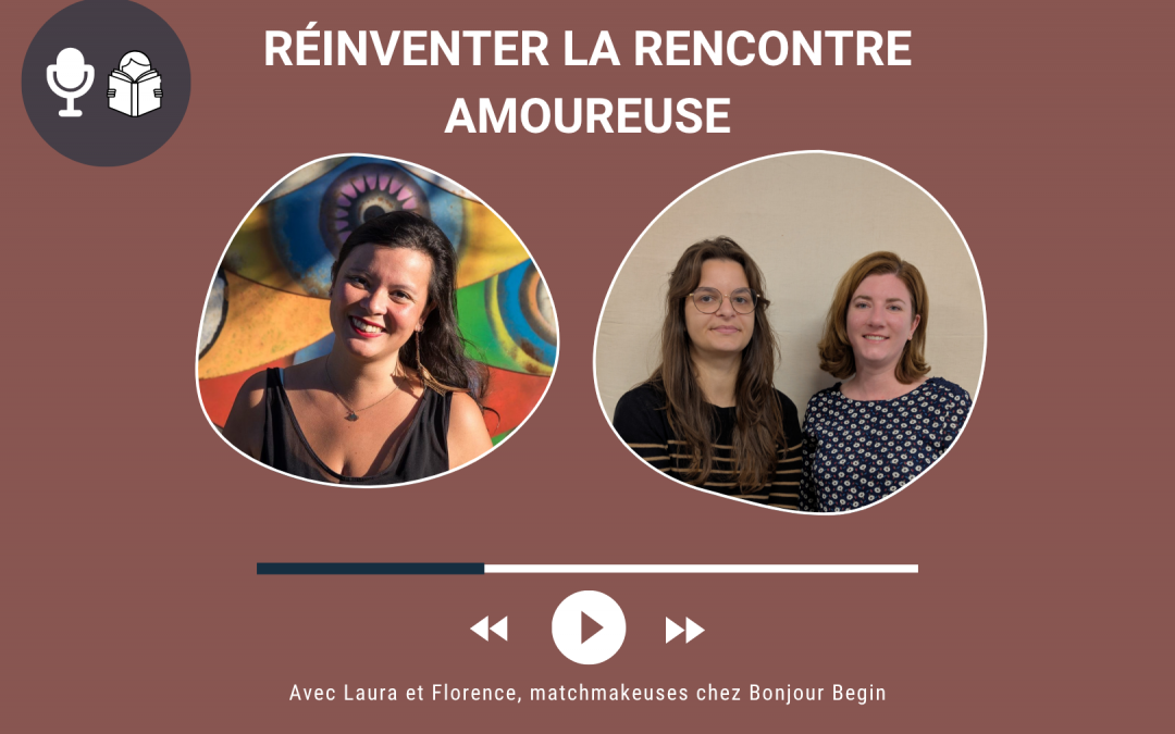 Réinventer la rencontre amoureuse avec Florence et Laura, matchmakeuses chez Bonjour Begin