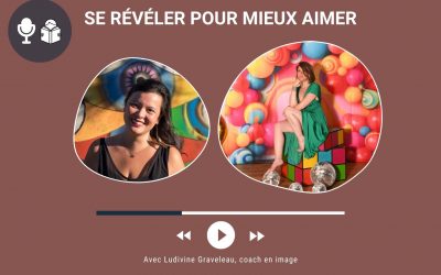 Se révéler pour mieux aimer avec Ludivine Graveleau, coach en image