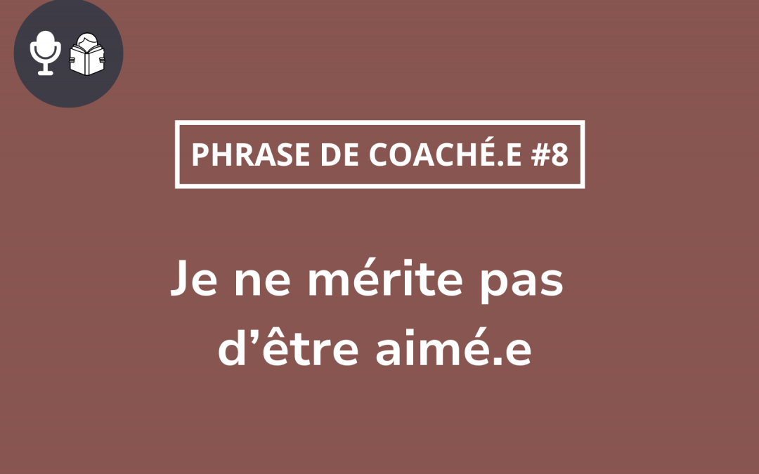 Cas coaching : « Je ne mérite pas d&rsquo;être aimé.e »