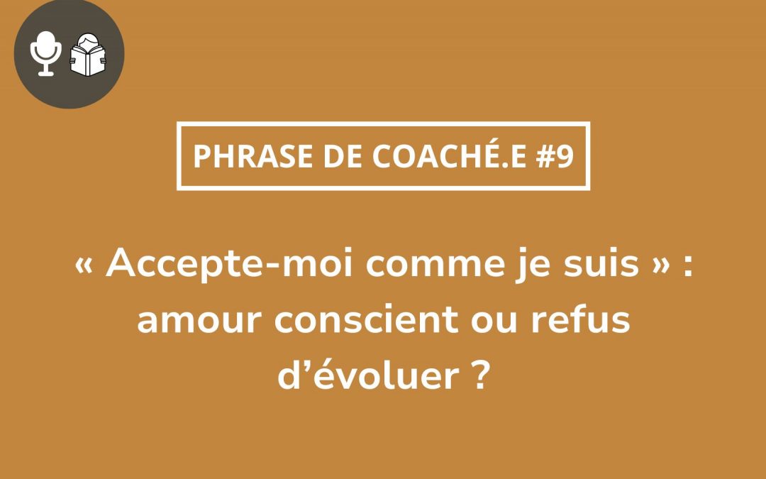 « Accepte-moi comme je suis » : amour conscient ou refus d’évoluer ?